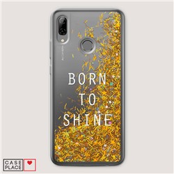 Жидкий чехол с блестками Born to shine на Huawei Honor 10 Lite