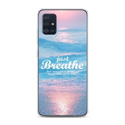 Силиконовый чехол Just breathe на Samsung Galaxy A51