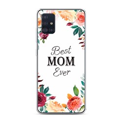 Силиконовый чехол Best mom ever на Samsung Galaxy A51